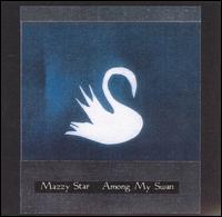 Among My Swan von Mazzy Star