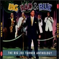 Big, Bad & Blue: The Big Joe Turner Anthology von Big Joe Turner