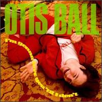 I'm Gonna Love You Til I Don't von Otis Ball