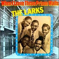 When I Leave These Prison Walls von The Larks