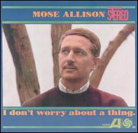 I Don't Worry About a Thing von Mose Allison