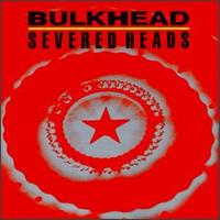 Bulkhead von Severed Heads