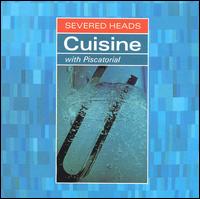 Cuisine/Piscatorial von Severed Heads