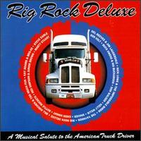 Rig Rock Deluxe: A Musical Salute to the American Truck Drivers von Various Artists