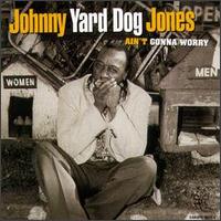 Ain't Gonna Worry von Johnny Yard Dog Jones
