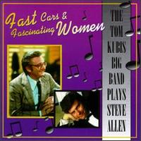 Fast Cars & Fascinating Women: The Tom Kubis Big Band Plays Steve Allen von Tom Kubis