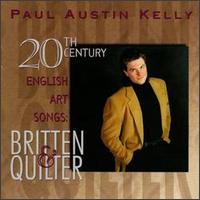 20th Century English Art Songs: Britten & Quilter von Paul Austin Kelly