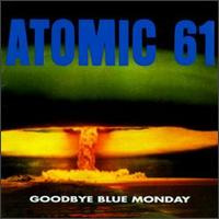 Goodbye Blue Monday von Atomic 61