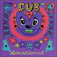 Come Out, Come Out von Cub