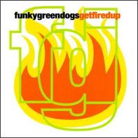 Get Fired Up von Funky Green Dogs