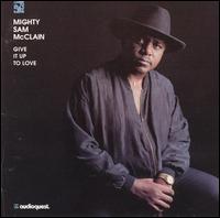 Give It Up to Love von Mighty Sam McClain