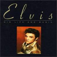 His Life and Music von Elvis Presley
