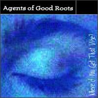Where'd You Get That Vibe von Agents of Good Roots