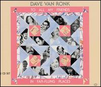 To All My Friends in Far-Flung Places von Dave Van Ronk