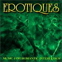 Erotiques: Music for Romantic Interludes von Erotiques