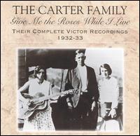 Give Me the Roses While I Live: Their Complete Victor Recordings (1932-33) von The Carter Family