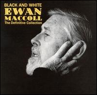 Black and White: The Definitive Collection von Ewan MacColl