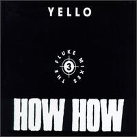 How How: The Fluke Mixes von Yello