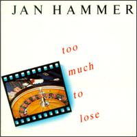 Too Much to Lose von Jan Hammer