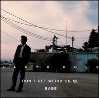 Don't Get Weird on Me Babe von Lloyd Cole