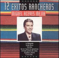 12 Exitos Rancheros von Miguel Aceves Mejia