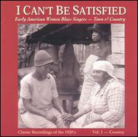 I Can't Be Satisfied: Early American Women Blues Singers, Vol. 1: Country von Various Artists