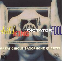 Child King Dictator Fool von Great Circle Saxophone Quartet