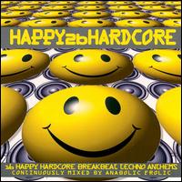 Happy 2B Hardcore: 16 Happy Hardcore Breakbeat Techno Anthems von Various Artists