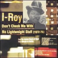 Don't Check Me with No Lightweight Stuff (1972-1975) von I-Roy