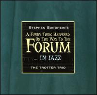 Funny Thing Happened on the Way to the Forum...In Jazz von Trotter Trio