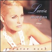 Greater Need von Lorrie Morgan