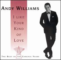 I Like Your Kind of Love: The Best of the Cadence Years von Andy Williams