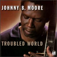 Troubled World von Johnny B. Moore
