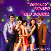 Totally Tejano, Vol. 3: Old School von Various Artists