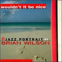 Wouldn't It Be Nice: A Jazz Portrait of Brian Wilson von Various Artists