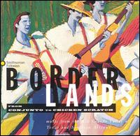 Borderlands: From Conjunto to Chicken Scratch von Various Artists