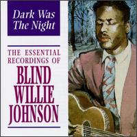 Dark Was the Night: The Essential Recordings of Blind Willie Johnson von Blind Willie Johnson
