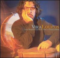 Vira Loucos: Cyro Baptista Plays the Music of Villa Lobos von Cyro Baptista