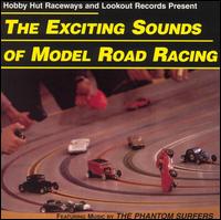 Exciting Sounds of Model Road Racing von The Phantom Surfers