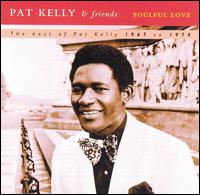 Soulful Love: The Best of Pat Kelly: 1967 to 1974 von Pat Kelly