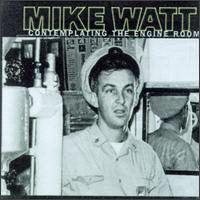 Contemplating the Engine Room von Mike Watt
