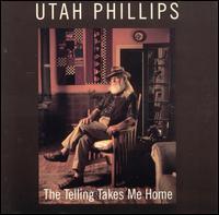 Telling Takes Me Home von Utah Phillips