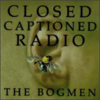 Closed Captioned Radio von The Bogmen