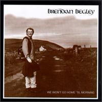 We Won't Go Home 'Til Morning von Brendan Begley