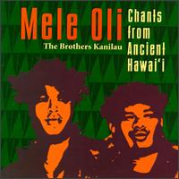 Mele Oli: Chants from Ancient Hawai'i von Brothers Kanilau
