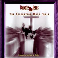 Baptize Me Jesus von The Delegation Mass Choir