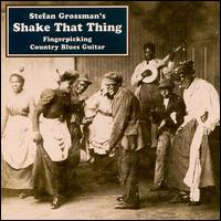 Shake That Thing: Fingerpicking Country Blues von Stefan Grossman