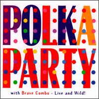 Polka Party with Brave Combo: Live & Wild von Brave Combo
