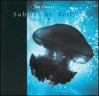 Submarine Bells von The Chills