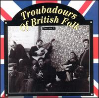 Troubadours of British Folk, Vol. 1: Unearthing the Tradition von Various Artists